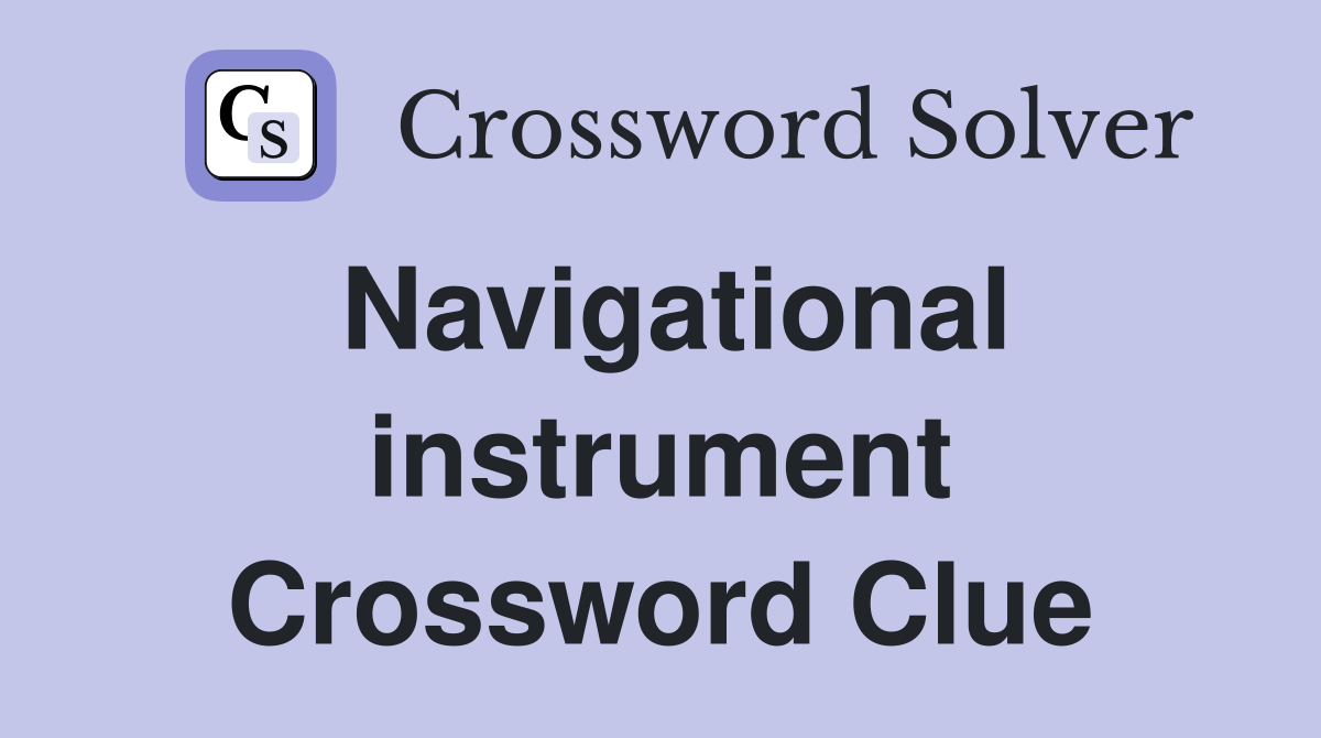 Navigational instrument Crossword Clue Answers Crossword Solver